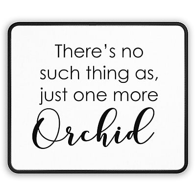 Just One More Orchid Mouse Pad