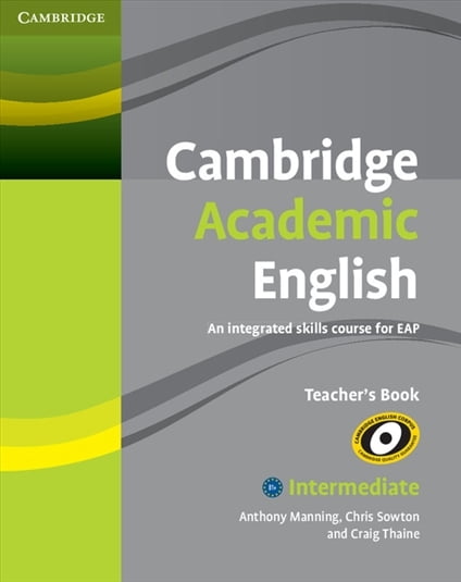 Cambridge Academic English B1+ Intermediate Teacher's Book An Integrated Skills Course for Cambridge Academic English B1+ Intermediate Teacher's Book An Integrated Skills Course for