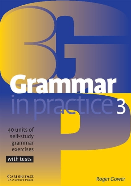 Grammar in Practice (1ed) - Student Book - Level 3 + 40 units of grammar exercises with tests Grammar in Practice (1ed) - Student Book - Level 3 + 40 units of grammar exercises with tests