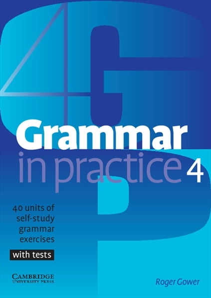 Grammar in Practice (1ed) - Student Book - Level 4 + 40 units of grammar exercises with tests Grammar in Practice (1ed) - Student Book - Level 4 + 40 units of grammar exercises with tests