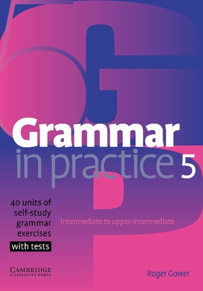 Grammar in Practice (1ed) - Student Book - Level 5 + 40 units of grammar exercises with tests Grammar in Practice (1ed) - Student Book - Level 5 + 40 units of grammar exercises with tests
