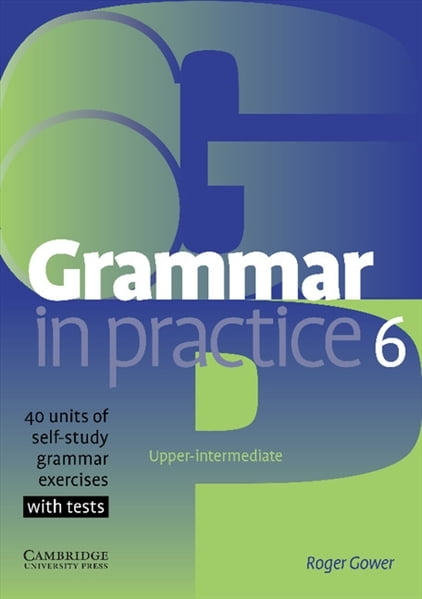 Grammar in Practice (1ed) - Student Book - Level 6 + 40 units of grammar exercises with tests Grammar in Practice (1ed) - Student Book - Level 6 + 40 units of grammar exercises with tests