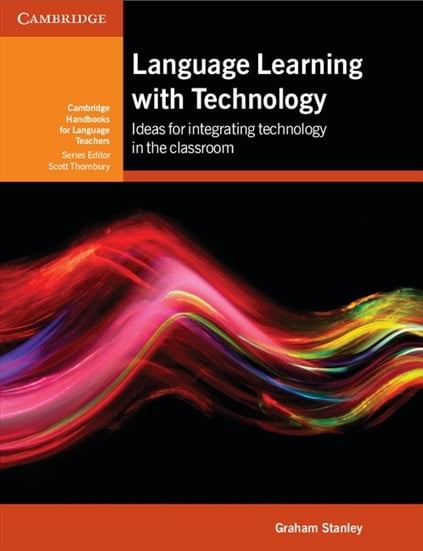 Language Learning with Technology Ideas for Integrating Technology in the Classroom Language Learning with Technology Ideas for Integrating Technology in the Classroom